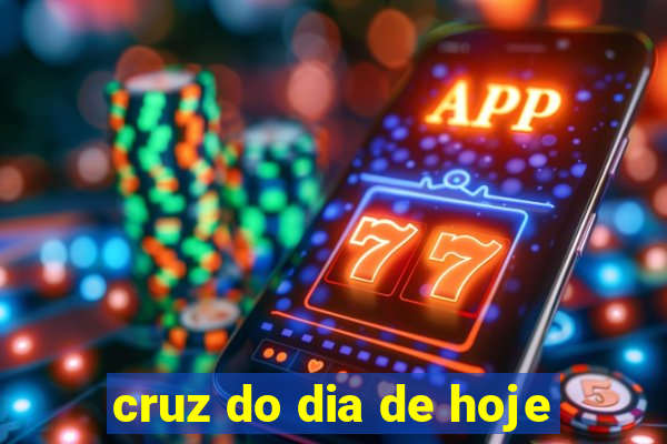 cruz do dia de hoje